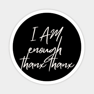 I AM ENOUGH THANX THANX Magnet